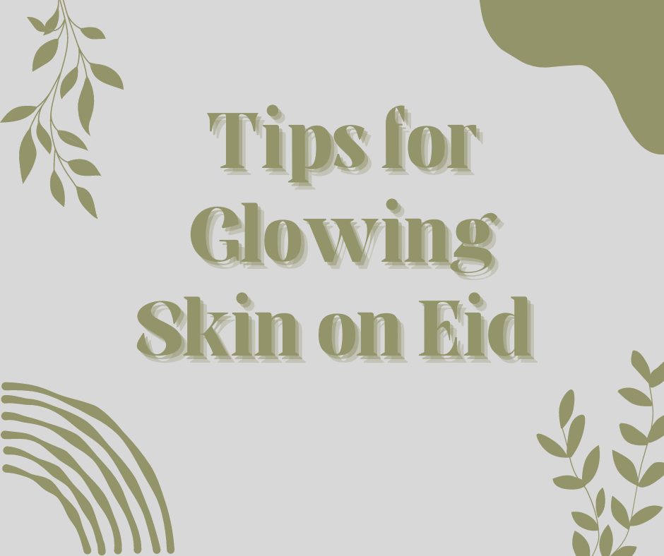 Healthy Habits for Glowing Skin:  Tips for a Perfect Eid Look