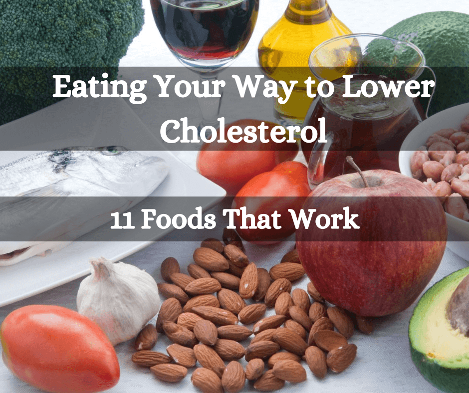 Eating Your Way to Lower Cholesterol: 11 Foods That Work