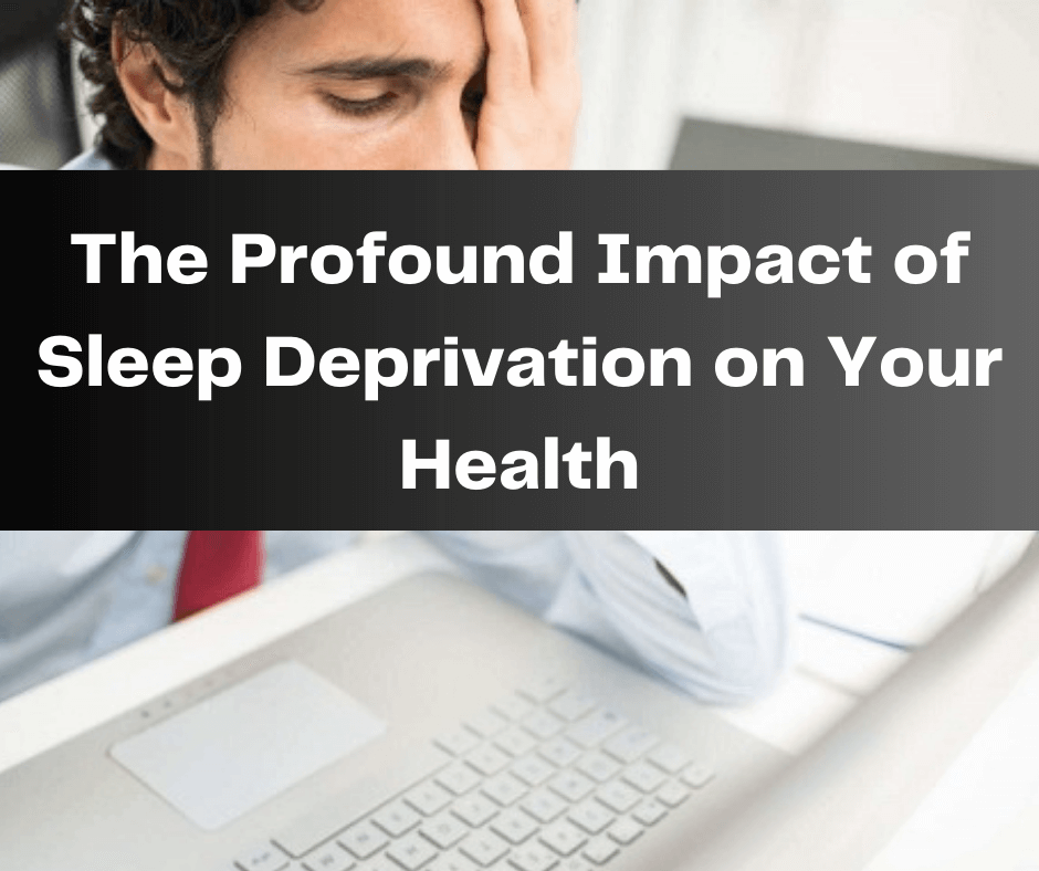 The Profound Impact of Sleep Deprivation on Your Health